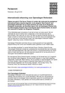 Persbericht Rotterdam, 26 april 2015 Internationale erkenning voor Operadagen Rotterdam Tijdens een gala in The Savoy Theatre in Londen zijn vanavond de prestigieuze International Opera Awards uitgereikt. In de categorie