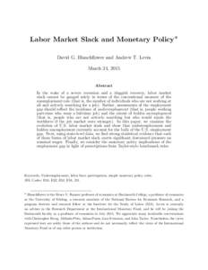 Labor Market Slack and Monetary Policy∗ David G. Blanchflower and Andrew T. Levin March 24, 2015 Abstract In the wake of a severe recession and a sluggish recovery, labor market