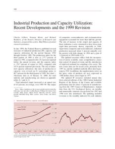 188  Industrial Production and Capacity Utilization: Recent Developments and the 1999 Revision Charles Gilbert, Norman Morin, and Richard Raddock, of the Board’s Division of Research and