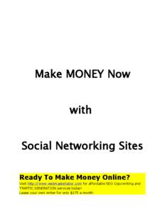 Make MONEY Now with Social Networking Sites Ready To Make Money Online? Visit http://www.webmasterlabor.com for affordable SEO Copywriting and TRAFFIC GENERATION services today!