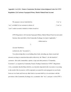 Appendix A to §1.26 – Futures Commission Merchant Acknowledgment Letter for CFTC Regulation 1.26 Customer Segregated Money Market Mutual Fund Account [Date] [Name and Address of Money Market Mutual Fund] We propose to