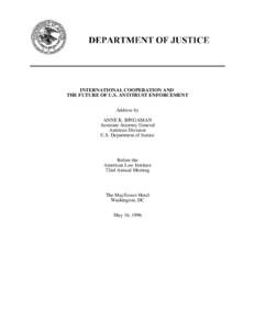 INTERNATIONAL COOPERATION AND THE FUTURE OF U.S. ANTITRUST ENFORCEMENT Address by ANNE K. BINGAMAN Assistant Attorney General Antitrust Division