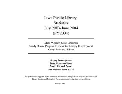 Iowa Public Library Statistics July 2003-June[removed]FY2004) Mary Wegner, State Librarian Sandy Dixon, Program Director for Library Development