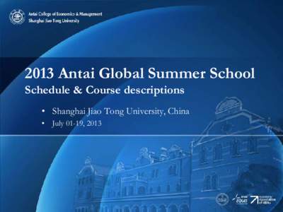 2013 Antai Global Summer School Schedule & Course descriptions • Shanghai Jiao Tong University, China • July 01-19, 2013