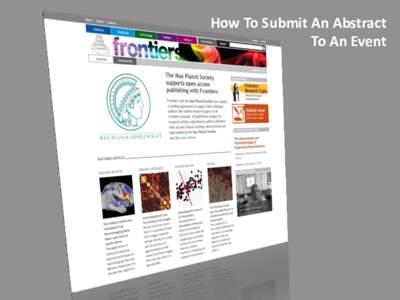 How To Submit An Abstract To An Event GETTING STARTED 1. Log in to your Frontiers account. 2. Click on Submit.