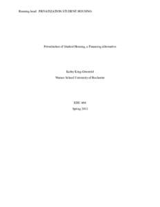 Running head: PRIVATIZATION STUDENT HOUSING  Privatization of Student Housing, a Financing Alternative Kathy King-Griswold Warner School University of Rochester