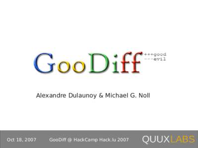 Alexandre Dulaunoy & Michael G. Noll  Oct 18, 2007 GooDiff @ HackCamp Hack.lu 2007