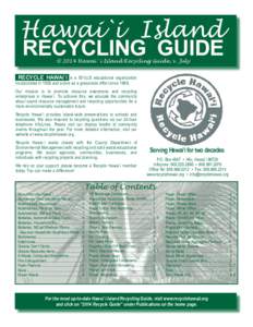 Hawai`i Island RECYCLING GUIDE © 2014 Hawai`i Island Recycling Guide, v. July RECYCLE HAWAI`I is a 501(c)3 educational organization incorporated in 1992 and active as a grassroots effort since 1989.