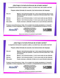 ¿Qué hago si la leche de fórmula de mi bebé cambia? La siguiente información le ayudará a usted y a su bebé hacer este cambio más fácil. Prepare ambas fórmulas de acuerdo a las instrucciones del empaque. Día u