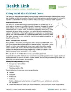 Health Link Healthy living after treatment of childhood cancer Kidney Health after Childhood Cancer The kidneys are vital organs responsible for filtering out waste products from the blood, controlling blood pressure, an
