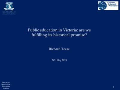 Public education in Victoria: are we fulfilling its historical promise? Richard Teese 24th. May[removed]Centre for