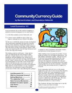 Community Currency Guide by Bernard Lietaer and Gwendolyn Hallsmith Local Economics 101 Local governments all over the world are struggling to promote economic development for two main reasons: 1) so that their residents