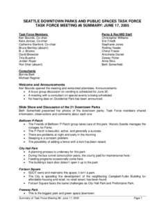SEATTLE DOWNTOWN PARKS AND PUBLIC SPACES TASK FORCE TASK FORCE MEETING #6 SUMMARY: JUNE 17, 2005 Task Force Members Ken Bounds, Co-chair Kate Joncas, Co-chair Catherine Stanford, Co-chair