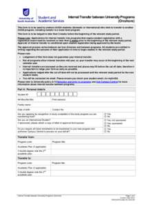 Internal Transfer between University Programs (Onshore) This form is to be used by onshore UniSA students (domestic or international) who wish to transfer to another UniSA program, including transfer to a lower level pro