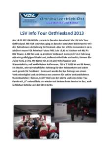 LSV Info Tour Ostfriesland 2013 Am[removed] Uhr startete in Dresden Kesselsdorf die LSV Info Tour Ostfriesland. Mit Halt in Grimma ging es dann bei erneutem Winterwetter mit den Teilnehmern ab Richtung Ostfriesla
