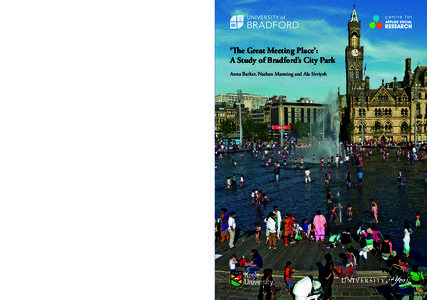 ‘The Great Meeting Place’: A Study of Bradford’s City Park Anna Barker, Nathan Manning and Ala Sirriyeh Printed in 2014 by Inprint & Design The University of Bradford