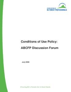 Conditions of Use Policy: ABCFP Discussion Forum July 2008  The Association of BC Forest Professionals (ABCFP) expects all discussion forum participants