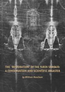 THE “RESTORATION” OF THE TURIN SHROUD: A CONSERVATION AND SCIENTIFIC DISASTER by William Meacham THE “RESTORATION” OF THE TURIN SHROUD