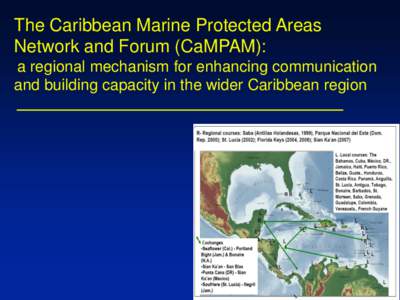 The Caribbean Marine Protected Areas Network and Forum (CaMPAM): a regional mechanism for enhancing communication and building capacity in the wider Caribbean region  CaMPAM network expansion