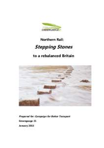 Northern Rail:  Stepping Stones to a rebalanced Britain  Prepared for: Campaign for Better Transport