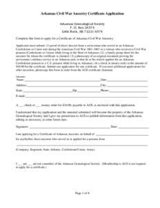 Arkansas Civil War Ancestry Certificate Application Arkansas Genealogical Society P. O. Box[removed]Little Rock, AR[removed]Complete this form to apply for a Certificate of Arkansas Civil War Ancestry. Applicants must s