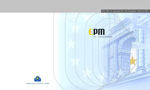 The EPM is operated by the European Central Bank  T H E E C B PAY M E N T M E C H A N I S M EUROPEAN CENTRAL BANK