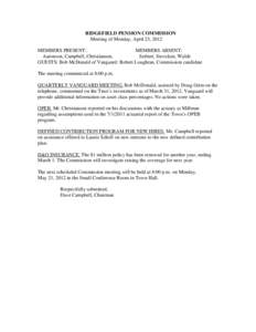 RIDGEFIELD PENSION COMMISSION Meeting of Monday, April 23, 2012 MEMBERS PRESENT: MEMBERS ABSENT: Aaronson, Campbell, Christiansen, Seibert, Stoveken, Walsh