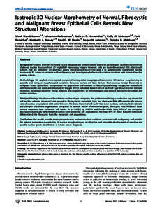 Isotropic 3D Nuclear Morphometry of Normal, Fibrocystic and Malignant Breast Epithelial Cells Reveals New Structural Alterations Vivek Nandakumar1,2, Laimonas Kelbauskas2, Kathryn F. Hernandez2,3, Kelly M. Lintecum2,3, P