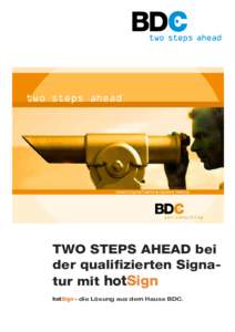 TWO STEPS AHEAD bei der qualifizierten Signatur mit hotSign hotSign - die Lösung aus dem Hause BDC. hotSign - DER UNIVERSAL-CLIENT FÜR DIE QUALIFIZIERTE SIGNATUR