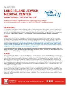 CASE STUDY  LONG ISLAND JEWISH MEDICAL CENTER NORTH SHORE-LIJ HEALTH SYSTEM How a major hospital transformed their organizational culture and