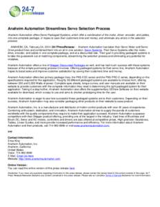 Anaheim Automation Streamlines Servo Selection Process Anaheim Automation offers Servo Packaged Systems, which offer a combination of the motor, driver, encoder, and cables, into one complete package, in hopes to save th