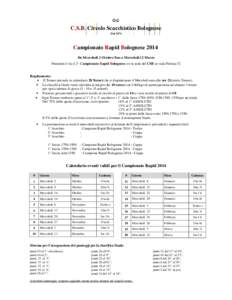 C.S.B. Circolo Scacchistico Bolognese Dal 1874 Campionato Rapid Bolognese 2014 Da Mercoledì 2 Ottobre fino a Mercoledì 12 Marzo Prenderà il via il 2° Campionato Rapid Bolognese c/o la sede del CSB in viale Felsina 52