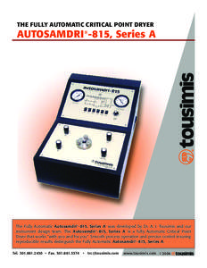 THE FULLY AUTOMATIC CRITICAL POINT DRYER  AUTOSAMDRI®-815, Series A The Fully Automatic Autosamdri®-815, Series A* was developed by Dr. A. J. Tousimis and our instrument design team. The Autosamdri®-815, Series A* is 