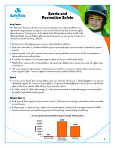 Sports and Recreation Safety Key Facts The American Academy of Pediatrics recommends that every child should have an opportunity to participate in sports or any recreational activity that promotes regular