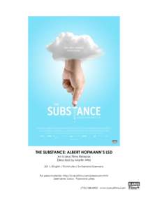 THE SUBSTANCE: ALBERT HOFMANN’S LSD An Icarus Films Release Directed by Martin WitzEnglish / 90 minutes / Switzerland-Germany For press materials: http://icarusfilms.com/pressroom.html Username: icarus Password