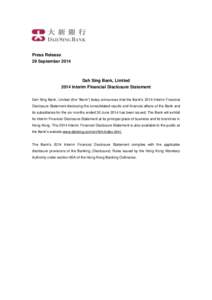 Press Release 29 September 2014 Dah Sing Bank, Limited 2014 Interim Financial Disclosure Statement Dah Sing Bank, Limited (the “Bank”) today announces that the Bank’s 2014 Interim Financial