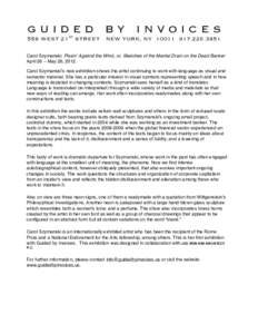 GUIDED BY INVOICES 558 WEST 21ST STREET NEW YORK, NY[removed]3851 Carol Szymanski: Pissin’ Against the Wind, or, Sketches of the Mental Drain on the Dead Banker April 26 – May 26, 2012 Carol Szymanski’s new e