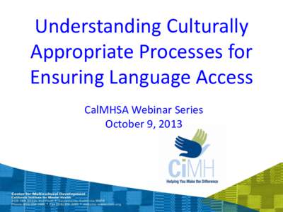 Understanding Culturally Appropriate Processes for Ensuring Language Access CalMHSA Webinar Series October 9, 2013