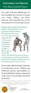 University of Oregon First Black Football Players The first African Americans to play football for the University of Oregon were Charles Williams and Robert Robinson. They joined the team in 1926,