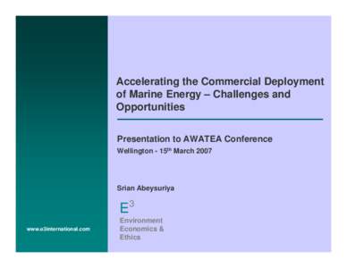 Accelerating the Commercial Deployment of Marine Energy – Challenges and Opportunities Presentation to AWATEA Conference Wellington - 15th March 2007