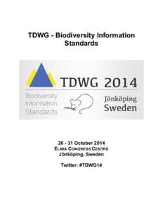 TDWG - Biodiversity Information Standards[removed]October 2014 ELMIA CONGRESS CENTRE Jönköping, Sweden