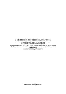 A DEBRECENI EGYETEM SZABÁLYZATA A FELVÉTELI ELJÁRÁSRÓL egységes szerkezetben az 1, 2, 3, 4, 5, 6, 7, 8, 9, 10, 11, 12, 13,14, 15, 16, 17. számú módosítással (a módosítások lábjegyzetben jelölve)