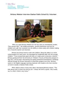 Brittany Webster Interview Glashan Public School ELL Volunteer  When you meet Brittany Webster for the first time you immediately wonder, “How young is she?” Her bubbly personality, youthful demeanour and love for ch