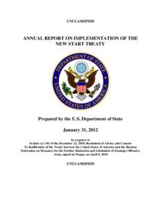 UNCLASSIFIED  ANNUAL REPORT ON IMPLEMENTATION OF THE NEW START TREATY  Prepared by the U.S. Department of State