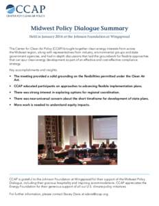 Midwest Policy Dialogue Summary Held in January 2014 at the Johnson Foundation at Wingspread The Center for Clean Air Policy (CCAP) brought together clean energy interests from across the Midwest region, along with repre