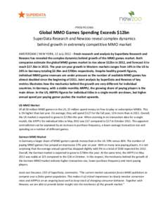 -PRESS RELEASE-  Global MMO Games Spending Exceeds $12bn SuperData Research and Newzoo reveal complex dynamics behind growth in extremely competitive MMO market AMSTERDAM / NEW YORK, 12 July 2012 – Fresh research and a