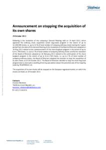 Announcement on stopping the acquisition of its own shares Telefónica Czech Republic, a.s. zapsaná v Obchodním rejstříku Městského soudu v Praze oddíl B vložka 2322 IČ DIČ CZ60193336  29 October 2013