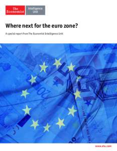 Where next for the euro zone? A special report from The Economist Intelligence Unit www.eiu.com  Where next for the euro zone?