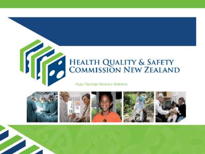 Kupu Taurangi Hauora o Aotearoa  The Commission Supporting the health and disability sector to deliver safe and quality health care to all New Zealanders
