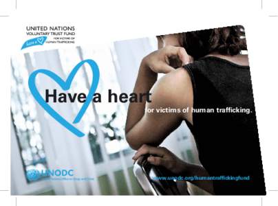 Have a heart  for victims of human trafficking. www.unodc.org/humantraffickingfund